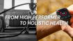 From High Performer to Holistic Health
